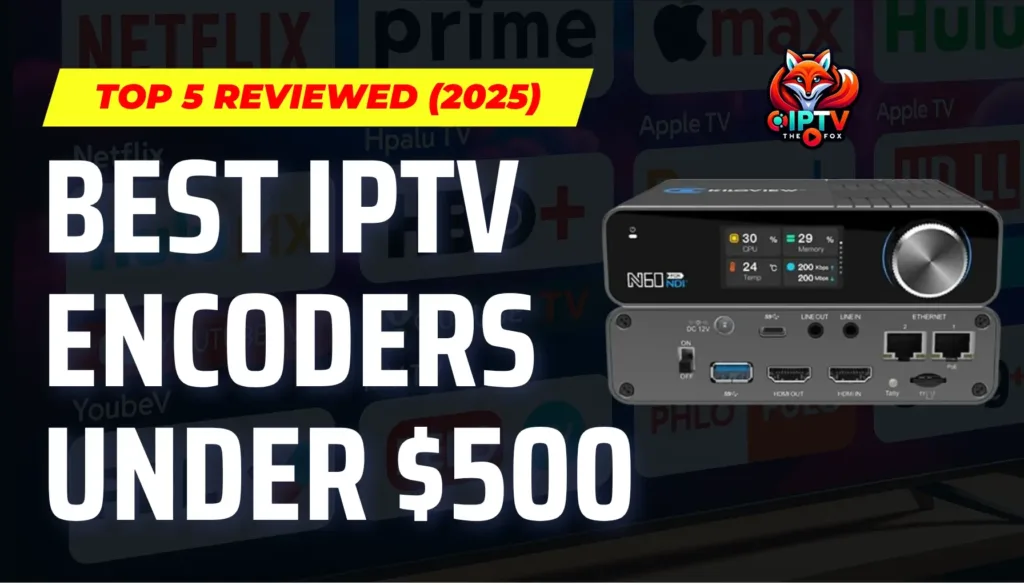 Powerful IPTV Encoders Over $2500 You Can Trust in 2025